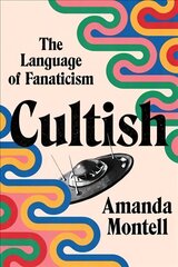 Cultish: The Language of Fanaticism hinta ja tiedot | Vieraiden kielten oppimateriaalit | hobbyhall.fi