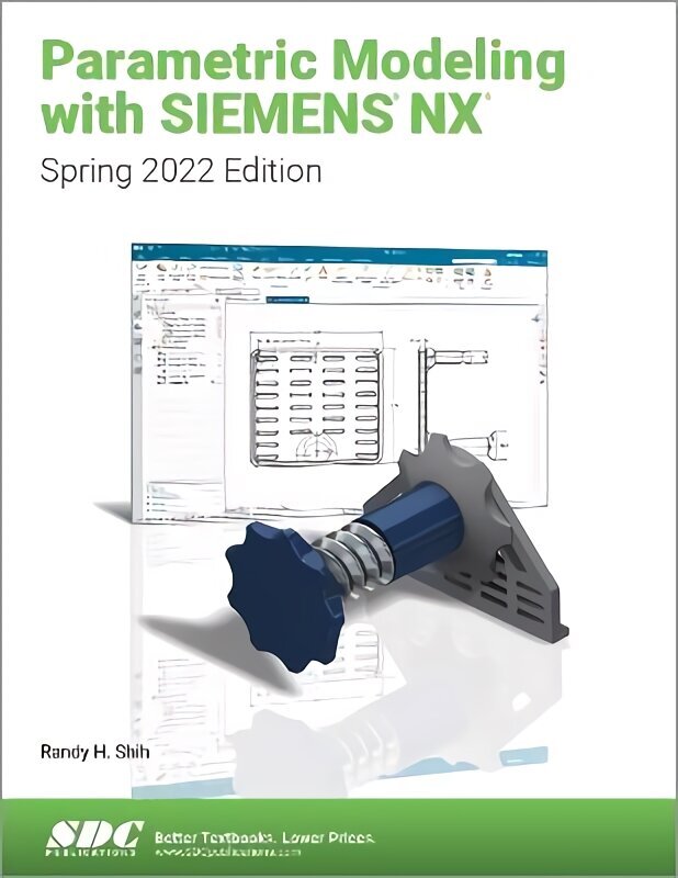 Parametric Modeling with Siemens NX: Spring 2022 Edition hinta ja tiedot | Talouskirjat | hobbyhall.fi