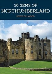 50 Gems of Northumberland: The History & Heritage of the Most Iconic Places hinta ja tiedot | Valokuvakirjat | hobbyhall.fi