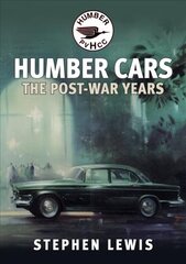 Humber Cars: The Post-war Years hinta ja tiedot | Matkakirjat ja matkaoppaat | hobbyhall.fi