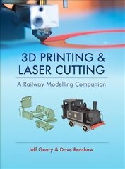 3D Printing and Laser Cutting: A Railway Modelling Companion: A Railway Modelling Companion hinta ja tiedot | Tietosanakirjat ja hakuteokset | hobbyhall.fi