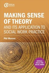 Making sense of theory and its application to social work practice hinta ja tiedot | Yhteiskunnalliset kirjat | hobbyhall.fi