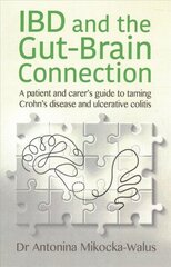 IBD and the Gut-Brain Connection: A patient's and carer's guide to taming Crohn's disease and ulcerative colitis hinta ja tiedot | Elämäntaitokirjat | hobbyhall.fi