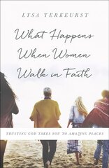 What Happens When Women Walk in Faith: Trusting God Takes You to Amazing Places hinta ja tiedot | Hengelliset kirjat ja teologia | hobbyhall.fi