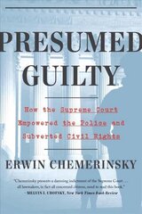 Presumed Guilty: How the Supreme Court Empowered the Police and Subverted Civil Rights hinta ja tiedot | Talouskirjat | hobbyhall.fi