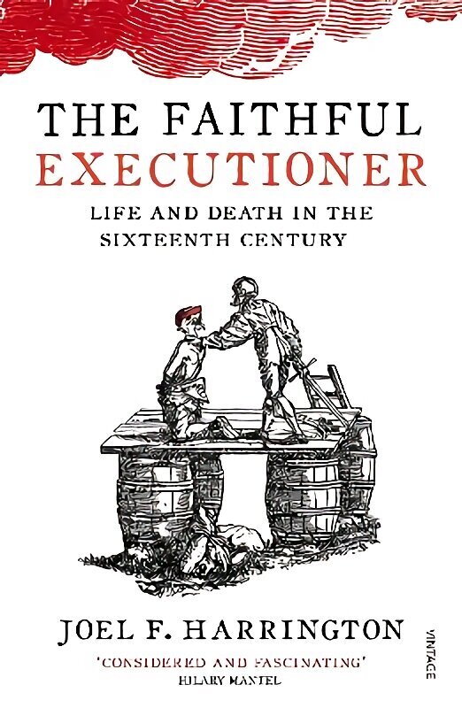 Faithful Executioner: Life and Death in the Sixteenth Century hinta ja tiedot | Historiakirjat | hobbyhall.fi