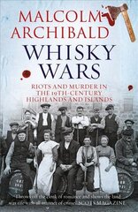 Whisky Wars: Riots and Murder in the 19th century Highlands and Islands hinta ja tiedot | Elämäkerrat ja muistelmat | hobbyhall.fi