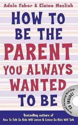 How to Be the Parent You Always Wanted to Be hinta ja tiedot | Elämäntaitokirjat | hobbyhall.fi