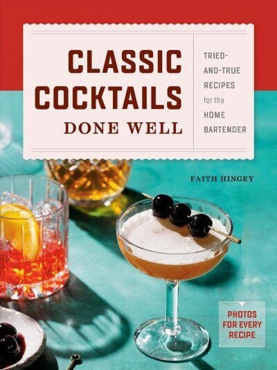 Classic Cocktails Done Well: Tried-And-True Recipes for the Home Bartender hinta ja tiedot | Keittokirjat | hobbyhall.fi