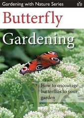 Butterfly Gardening: How to Encourage Butterflies to Your Garden hinta ja tiedot | Puutarhakirjat | hobbyhall.fi