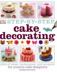 Step-by-Step Cake Decorating: 100s of Ideas, Techniques, and Projects for Creative Cake Designers hinta ja tiedot | Keittokirjat | hobbyhall.fi