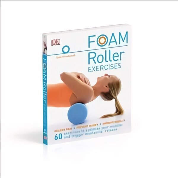 Foam Roller Exercises: Relieve Pain, Prevent Injury, Improve Mobility hinta ja tiedot | Elämäntaitokirjat | hobbyhall.fi