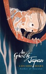 In Ghostly Japan hinta ja tiedot | Novellit | hobbyhall.fi