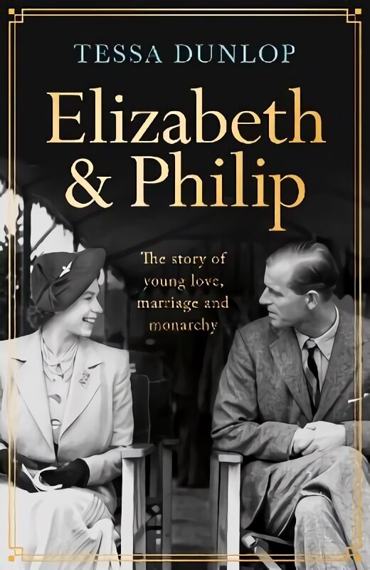 Elizabeth and Philip: A Story of Young Love, Marriage and Monarchy hinta ja tiedot | Elämäkerrat ja muistelmat | hobbyhall.fi