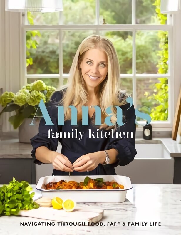 Anna's Family Kitchen: Navigating through food, faff and family life hinta ja tiedot | Keittokirjat | hobbyhall.fi