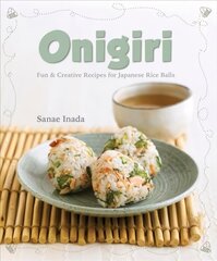 Onigiri (New Edition): Fun and Creative Recipes for Japanese Rice Balls 3rd ed. hinta ja tiedot | Keittokirjat | hobbyhall.fi