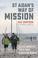 St Aidan's Way of Mission: Celtic insights for a post-Christian world hinta ja tiedot | Hengelliset kirjat ja teologia | hobbyhall.fi