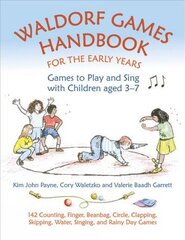 Waldorf Games Handbook for the Early Years Games to Play & Sing with Children aged 3 to 7: 142 Counting, Finger, Beanbag, Circle, Clapping, Skipping, Water, Singing, and Rainy Day Games hinta ja tiedot | Yhteiskunnalliset kirjat | hobbyhall.fi