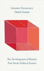 Imitation Democracy: The Development of Russias Post-Soviet Political System hinta ja tiedot | Historiakirjat | hobbyhall.fi