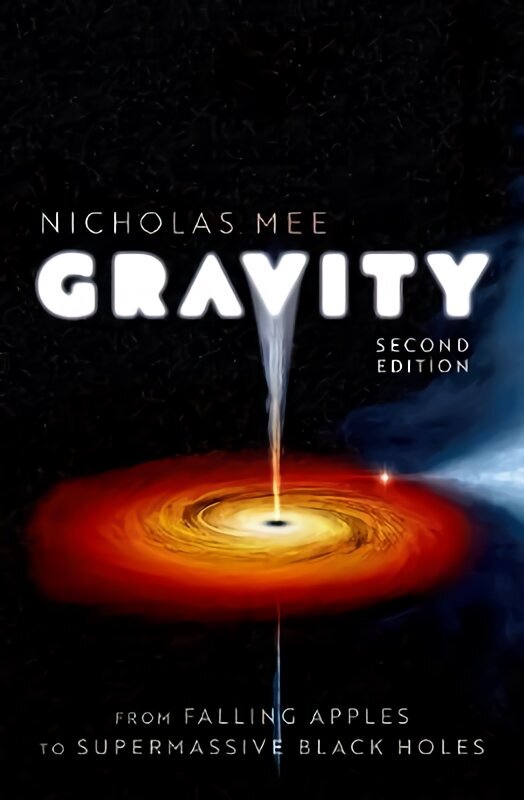 Gravity: From Falling Apples to Supermassive Black Holes 2nd Revised edition hinta ja tiedot | Talouskirjat | hobbyhall.fi