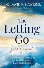 Letting Go Guided Journal: How to Remove Your Inner Blocks to Happiness, Love, and Success hinta ja tiedot | Elämäntaitokirjat | hobbyhall.fi