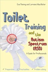 Toilet Training and the Autism Spectrum (ASD): A Guide for Professionals hinta ja tiedot | Yhteiskunnalliset kirjat | hobbyhall.fi