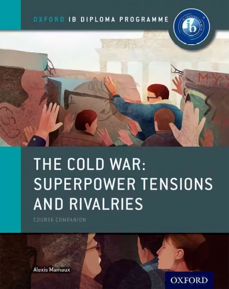 Oxford IB Diploma Programme: The Cold War: Superpower Tensions and Rivalries Course Companion hinta ja tiedot | Historiakirjat | hobbyhall.fi