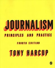 Journalism: Principles and Practice 4th Revised edition hinta ja tiedot | Talouskirjat | hobbyhall.fi