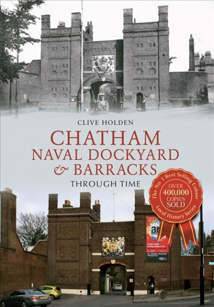 Chatham Naval Dockyard & Barracks Through Time hinta ja tiedot | Historiakirjat | hobbyhall.fi