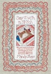 Say it with a Stitch: Mix and Match 10 Projects with Over 45 Sentiments and Designs to Create Irresistible Stitcheries That Speak 1000 Words hinta ja tiedot | Terveys- ja ravitsemuskirjat | hobbyhall.fi