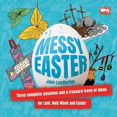 Messy Easter: Three complete sessions and a treasure trove of ideas for Lent, Holy Week and Easter hinta ja tiedot | Hengelliset kirjat ja teologia | hobbyhall.fi