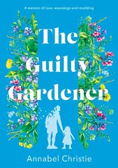 Guilty Gardener: A memoir of love, waxwings and rewilding hinta ja tiedot | Puutarhakirjat | hobbyhall.fi