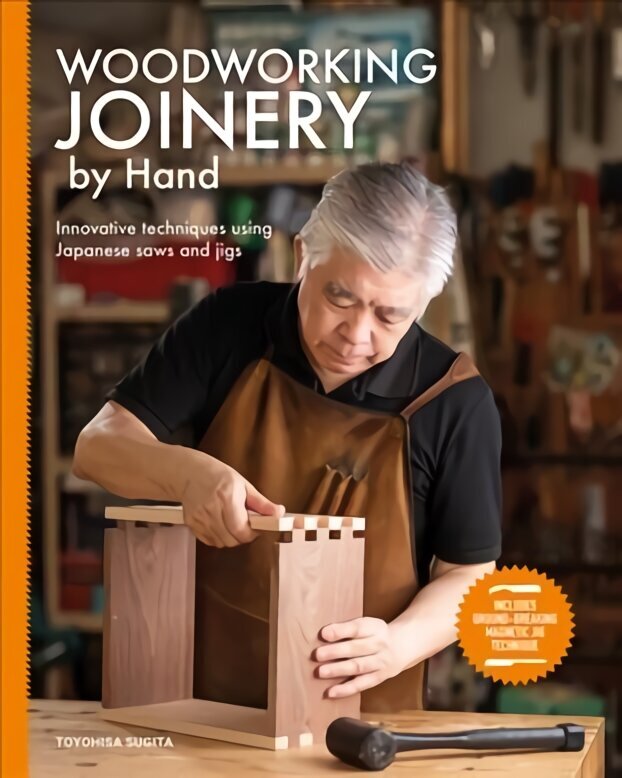 Woodworking Joinery by Hand: Innovative Techniques Using Japanese Saws and Jigs hinta ja tiedot | Terveys- ja ravitsemuskirjat | hobbyhall.fi