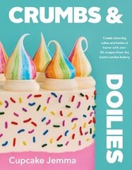 Crumbs & Doilies: Over 90 mouth-watering bakes to create at home from YouTube sensation Cupcake Jemma hinta ja tiedot | Keittokirjat | hobbyhall.fi