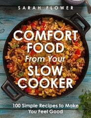 Comfort Food from Your Slow Cooker: Simple Recipes to Make You Feel Good hinta ja tiedot | Keittokirjat | hobbyhall.fi