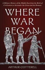 Where War Began: A Military History of the Middle East from the Birth of Civilization to Alexander the Great and the Romans hinta ja tiedot | Historiakirjat | hobbyhall.fi