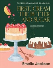 First, Cream the Butter and Sugar: The essential baking companion hinta ja tiedot | Keittokirjat | hobbyhall.fi