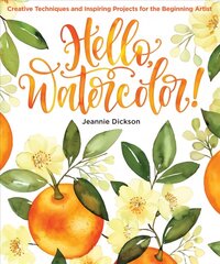 Hello, Watercolor!: Creative Techniques and Inspiring Projects for the Beginning Artist hinta ja tiedot | Terveys- ja ravitsemuskirjat | hobbyhall.fi