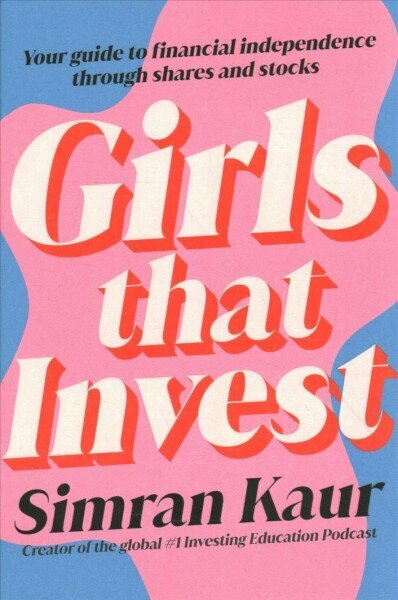 Girls That Invest: Your Guide to Financial Independence through Shares and Stocks hinta ja tiedot | Elämäntaitokirjat | hobbyhall.fi