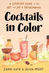 Cocktails in Color: A Spirited Guide Through the Art and Joy of Drinkmaking hinta ja tiedot | Keittokirjat | hobbyhall.fi