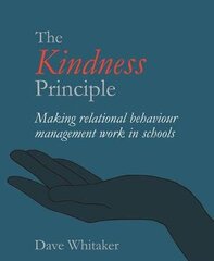 Kindness Principle: Making relational behaviour management work in schools hinta ja tiedot | Yhteiskunnalliset kirjat | hobbyhall.fi