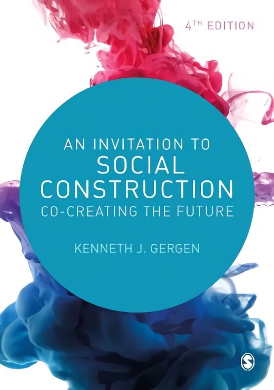 Invitation to Social Construction: Co-Creating the Future 4th Revised edition hinta ja tiedot | Yhteiskunnalliset kirjat | hobbyhall.fi