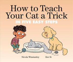 How to Teach Your Cat a Trick: in Five Easy Steps hinta ja tiedot | Nuortenkirjat | hobbyhall.fi