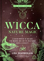 Wicca Nature Magic: A Beginner's Guide to Working with Nature Spellcraft hinta ja tiedot | Elämäntaitokirjat | hobbyhall.fi