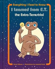 Everything I Need to Know I Learned from E.T. the Extra-Terrestrial hinta ja tiedot | Elämäntaitokirjat | hobbyhall.fi