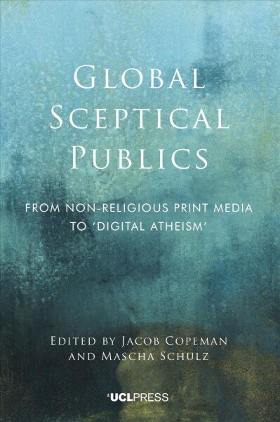 Global Sceptical Publics: From Non-Religious Print Media to Digital Atheism hinta ja tiedot | Hengelliset kirjat ja teologia | hobbyhall.fi