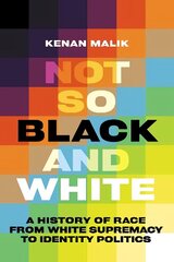 Not So Black and White: A History of Race from White Supremacy to Identity Politics hinta ja tiedot | Yhteiskunnalliset kirjat | hobbyhall.fi