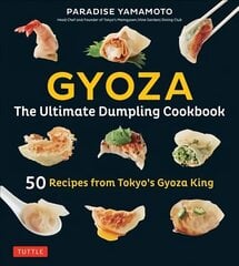 Gyoza: The Ultimate Dumpling Cookbook: 50 Recipes from Tokyo's Gyoza King - Pot Stickers, Dumplings, Spring Rolls and More! hinta ja tiedot | Keittokirjat | hobbyhall.fi