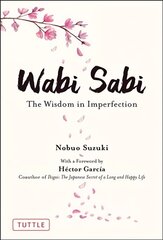 Wabi Sabi: The Wisdom in Imperfection hinta ja tiedot | Elämäntaitokirjat | hobbyhall.fi