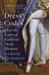 Dress Codes: How the Laws of Fashion Made History hinta ja tiedot | Historiakirjat | hobbyhall.fi